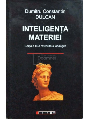 Dumitru Constantin Dulcan - Inteligenta materiei - 2009 - Cartonata