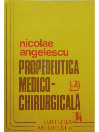 Nicolae Angelescu - Propedeutica medico-chirurgicala - 1993 - Brosata