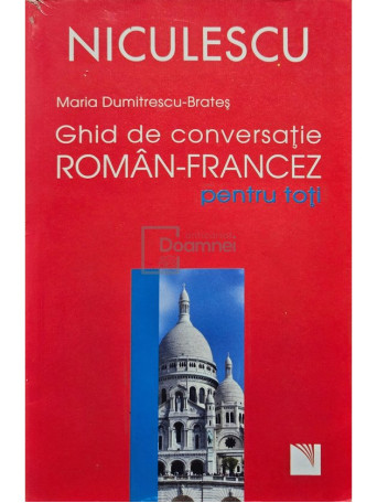 Maria Dumitrescu Brates - Ghid de conversatie roman-francez pentru toti - 2008 - Brosata