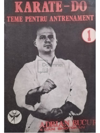 Adrian Bucur - Karate-Do - Teme pentru antrenament, vol. 1 - 1991 - Brosata