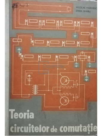 Nicolae Marinescu - Teoria circuitelor de comutatie - 1964 - Cartonata