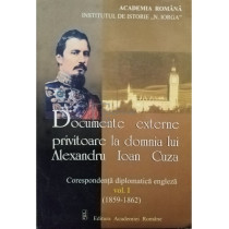 Documente externe privitoare la domnia lui Alexandru Ioan Cuza, vol. 1