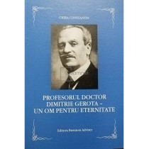 Prefesorul doctor Dimitrie Gerota - Un om pentru eternitate