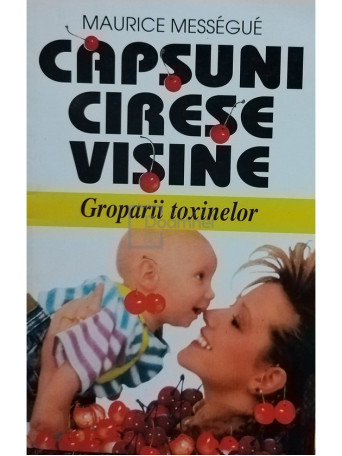 Capsuni, cirese, visine - Groparii toxinelor