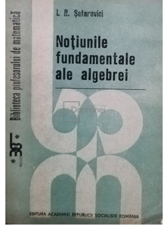 I. R. Safarevici - Notiunile fundamentale ale algebrei - 1989 - Brosata