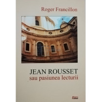 Jean Rousset sau pasiunea lecturii (semnata)