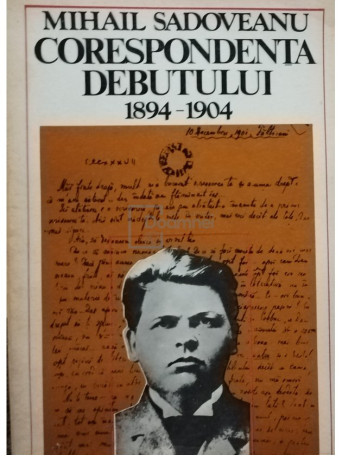 Mihail Sadoveanu - Corespondenta debutului 1894 - 1904 - 1977 - Brosata