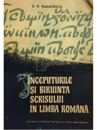 Inceputurile si biruinta scrisului in limba romana