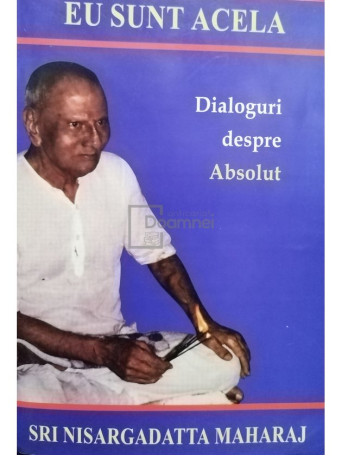 Eu sunt acela. Dialoguri despre absolut, editia a II-a