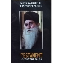 Viata Parintelui Arsenie Papacioc - Testament. Cuvinte de folos