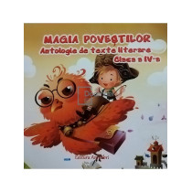 Magia povestilor - Antologie de texte literare clasa a IV-a