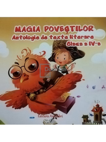 Adina Grigore - Magia povestilor - Antologie de texte literare clasa a IV-a - 2014 - Brosata