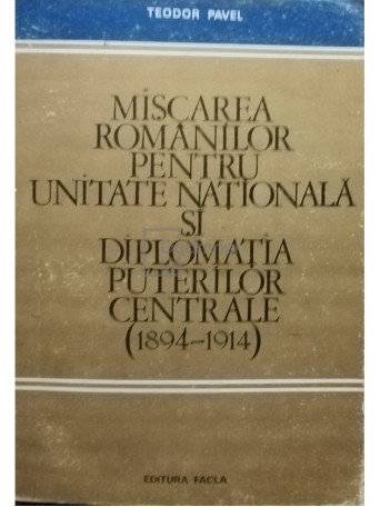 Miscarea romanilor pentru Unitatea Nationala si diplomatia puterilor centrale (1894 - 1914)