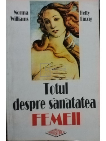 Norma Williams - Totul despre sanatatea femeii - 1996 - Brosata