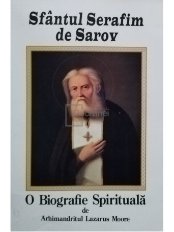 Sfantul Serafim de Sarov. O biografie spirituala