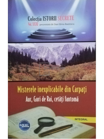 Misterele inexplicabile din Carpati - Aur, Guri de Rai, cetati fantoma