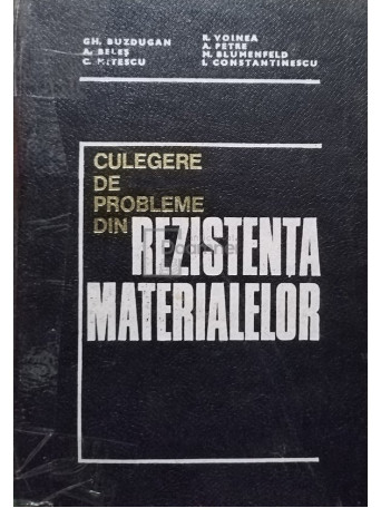 Gh. Buzdugan - Culegere de probleme din rezistenta materialelor - 1974 - Cartonata