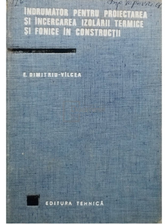 E. Dimitriu Valcea - Indrumator pentru proiectarea si incercarea izolarii termice si fonice in constructii - 1968 - Cartonata