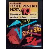 Teste pentru nota 10 - matematica pentru admitere in liceu