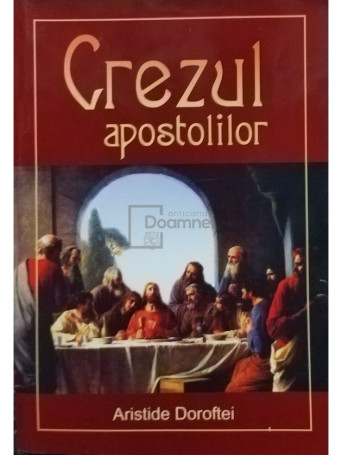 Aristide Doroftei - Crezul Apostolilor - 2007 - Brosata