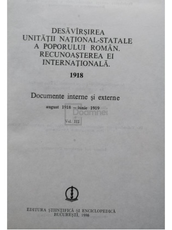 Desavarsirea Unitatii National-Statale a poporului roman - Recunoasterea ei internationala 1918, vol. III