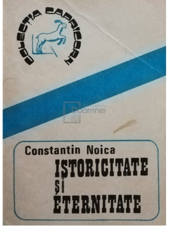 Constantin Noica - Istoricitate si eternitate - 1989 - Brosata