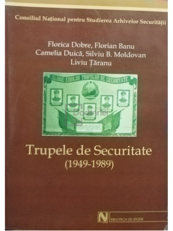 Florica Dobre - Trupele de Securitate 1949 - 1989 - 2004 - Brosata