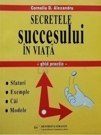 Corneliu D. Alexandru - Secretele succesului in viata - 1997 - Brosata