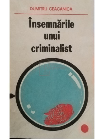 Dumitru Ceacanica - Insemnarile unui criminalist - 1980 - Brosata