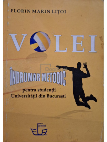 Florin Marin Litoi - Volei - Indrumar metodic pentru studentii Universitatii din Bucuresti - 2016 - Brosata