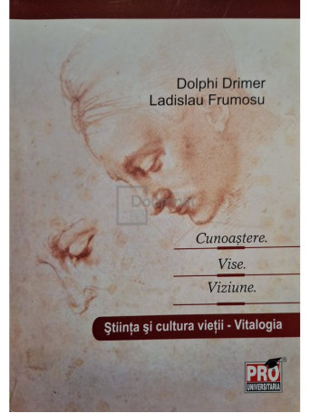 Dolphi Drimer - Cunoastere. Vise. Viziune - Stiinta si cultura vietii - Vitalogia - 2012 - Brosata