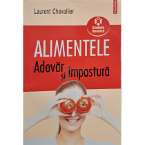 Alimentele - Adevar si impostura