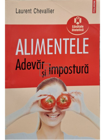 Alimentele - Adevar si impostura