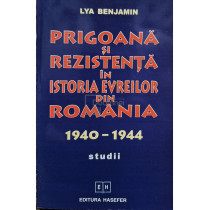 Prigoana si rezistenta in istoria evreilor din Romania 1940 - 1944