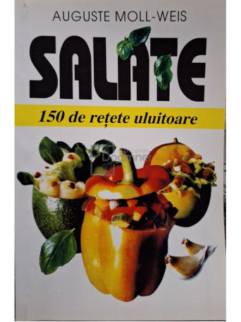 Auguste Moll Weis - Salate - 150 de retete uluitoare - 1998 - Brosata