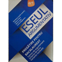 Eseul argumentativ - Pregatire pentru bacalaureat