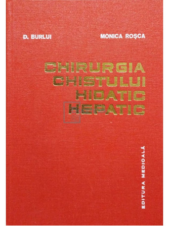 D. Burlui - Chirurgia chistului hidatic hepatic - 1977 - Cartonata