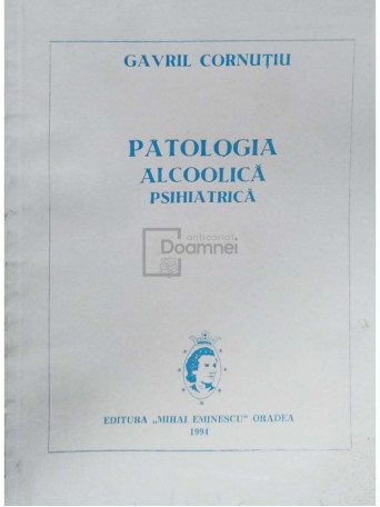 Gavril Cornutiu - Patologia alcoolica psihiatrica - 1994 - Brosata