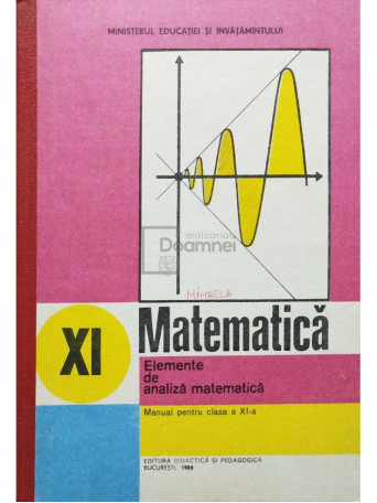 Gh. Gussi - Matematica - Manual pentru clasa a XI-a - Elemente de analiza matematica - 1988 - Cartonata