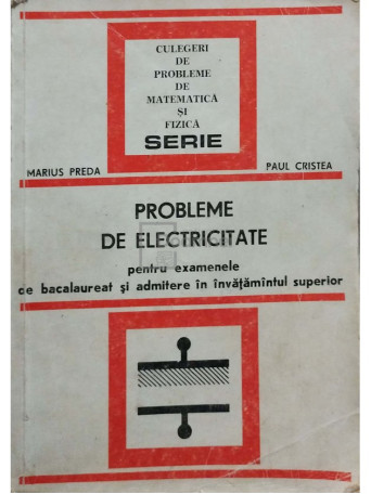 Marius Preda - Probleme de electricitate pentru bacalaureat si admitere in invatamantul superior - 1978 - Brosata