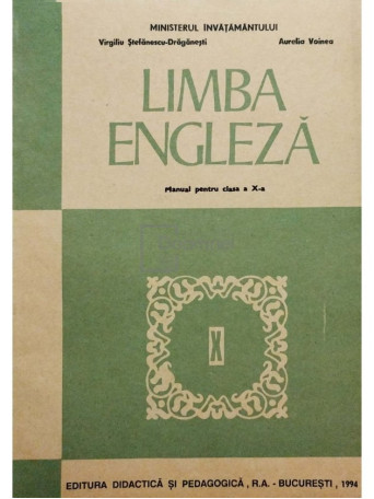 Virgiliu Stefanescu Draganesti - Limba engleza - Manual pentru clasa a X-a - 1994 - Brosata