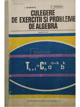 I. Stamate - Culegere de exercitii si probleme de algebra - 1979 - Cartonata