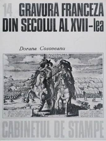 Dorana Cosoveanu - Gravura franceza din secolul al XVII-lea, vol. 14 - 1983 - Brosata