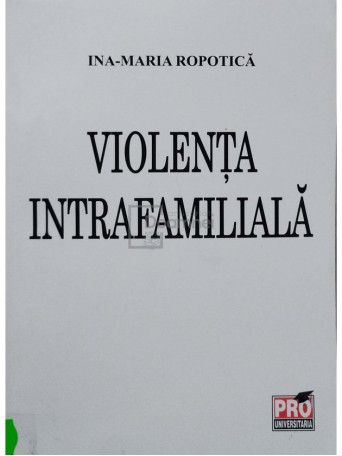 Ina Maria Ropotica - Violenta intrafamiliala (semnata) - 2007 - Brosata