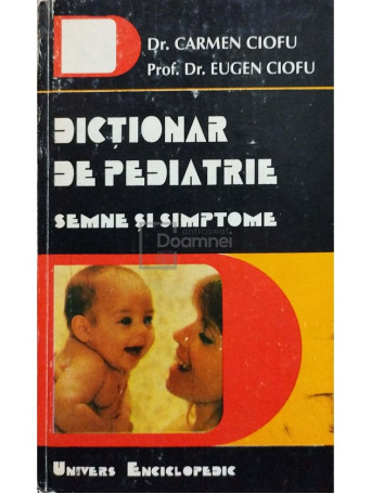 Carmen Ciofu - Dictionar de pediatrie - Semne si simptome - 1995 - Cartonata