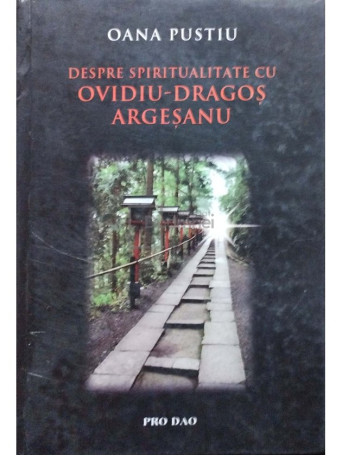 Oana Pustiu - Despre spiritualitate cu Ovidiu Dragos Argesanu - 2011 - Cartonata