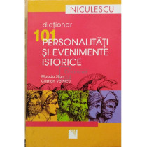 Dictionar 101 personalitati si evenimente istorice