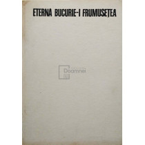 Eterna bucurie-i frumusetea