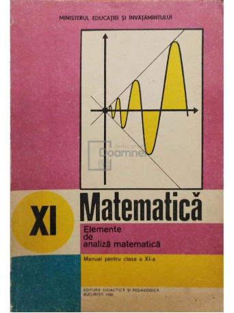 Gh. Gussi - Matematica - Elemente de analiza matematica - Manual pentru clasa  a XI-a - 1986 - Brosata