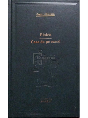 Georges Simenon - Pisica. Casa de pe canal - 2009 - Cartonata